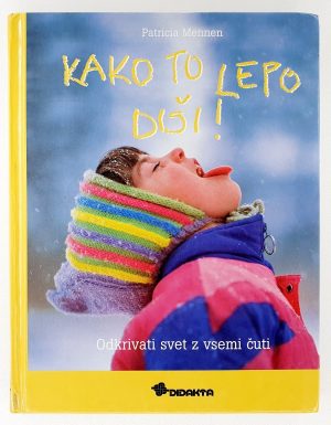 Kako to lepo diši! : odkrivati svet z vsemi čuti