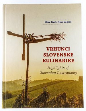 Vrhunci slovenske kulinarike = Highlights of Slovenian Gastronomy