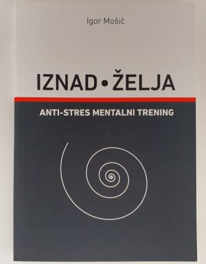 Iznad želja : anti – stres mentalni trening