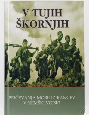 V tujih škornjih : pričevanja mobilizirancev v nemški vojski