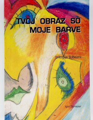 Tvoj obraz so moje barve : trilogija ljubezni