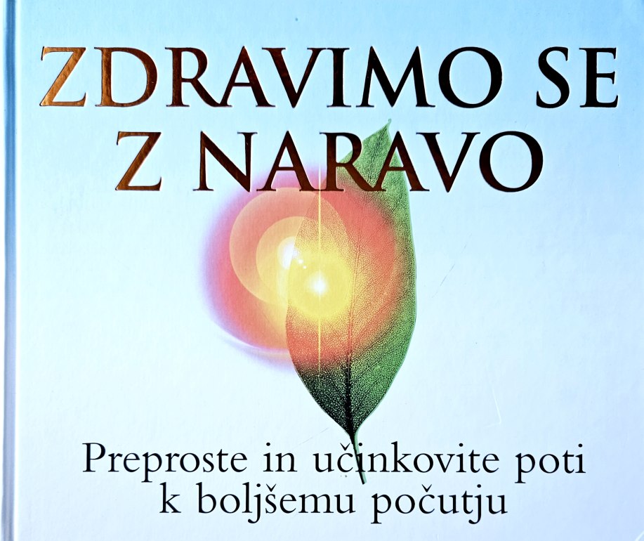 Zdravimo se z naravo : preproste in učkinkovite poti k boljšemu počutju