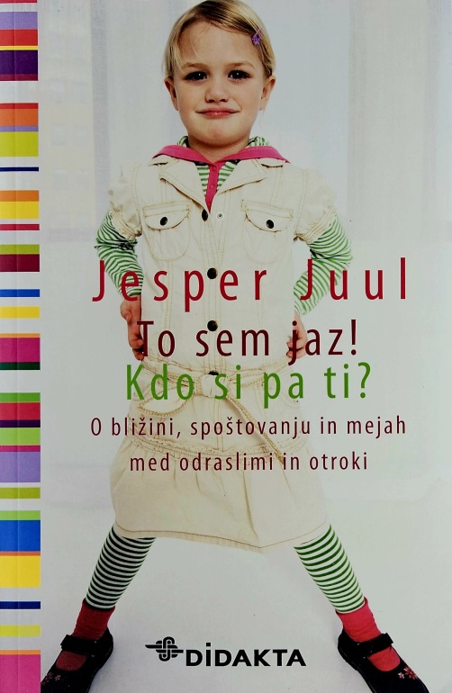 To sem jaz! Kdo si pa ti? : O bližini, spoštovanju in mejah med odraslimi in otroki