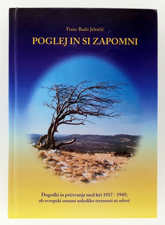 Poglej in si zapomni : dogodki in pričevanja med leti 1917 - 1945 : pogled v preteklost, sporočilo za prihodnost