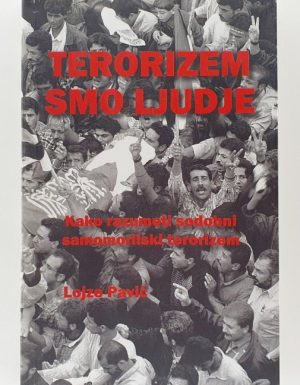 Terorizem smo ljudje : kako razumeti sodobni samomorilski terorizem