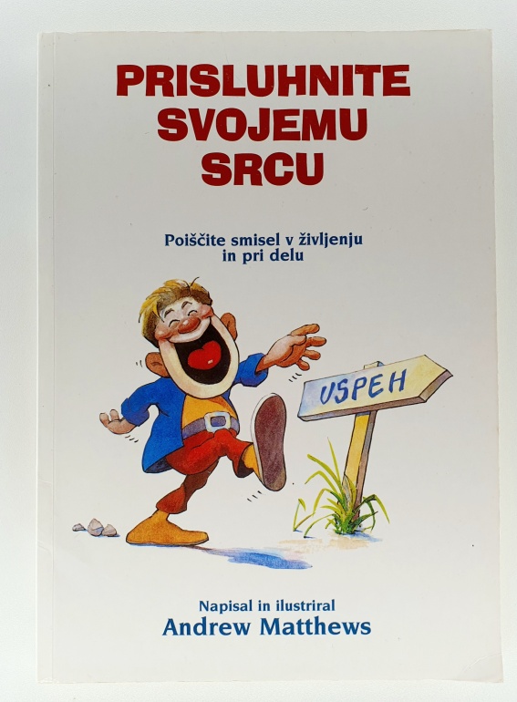 Prisluhnite svojemu srcu : poiščite smisel v življenju in pri delu