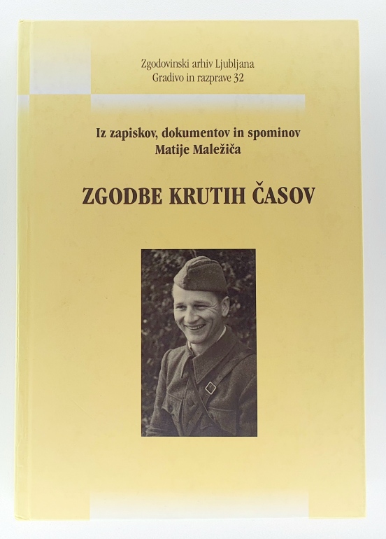 Zgodbe krutih časov : iz zapiskov, dokumentov in spominov Matije Maležiča