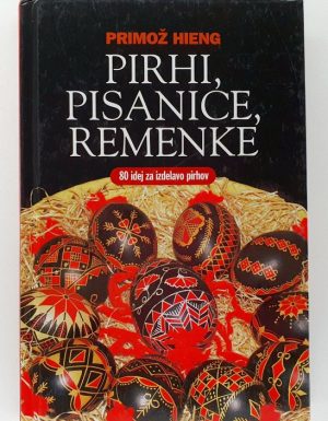 Pirhi, pisanice, remenke : 80 idej za izdelavo pirhov