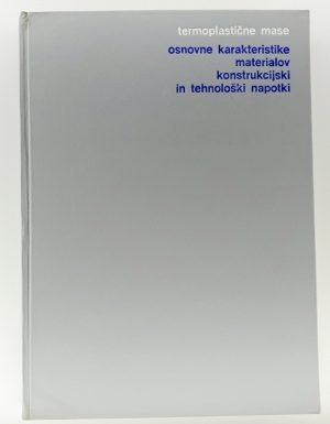 Termoplastične mase : osnovne karakteristike materialov, konstrukcijski in tehnološki napotki