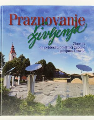 Praznovanje življenja : zbornik ob petdeseti obletnici župnije Ljubljana-Dravlje