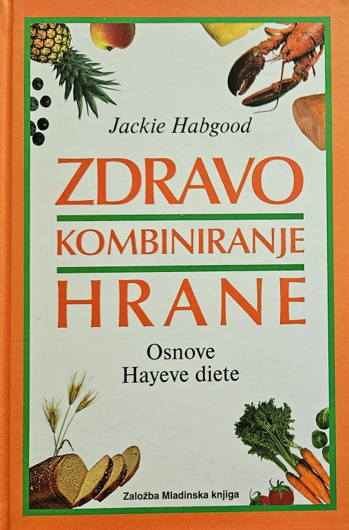 Zdravo kombiniranje hrane : osnove Hayeve diete