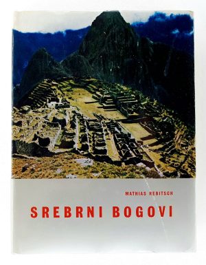 Srebrni bogovi : doživljaji dveh odprav v Ande