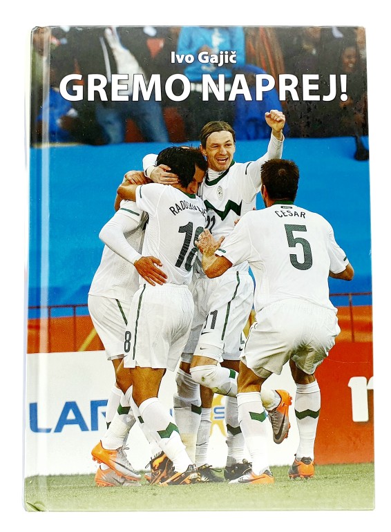 Gremo naprej : zgodba o osamosvajanju slovenske nogometne reprezentance