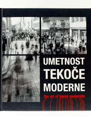 Umetnost tekoče moderne = The art of liquid modernity