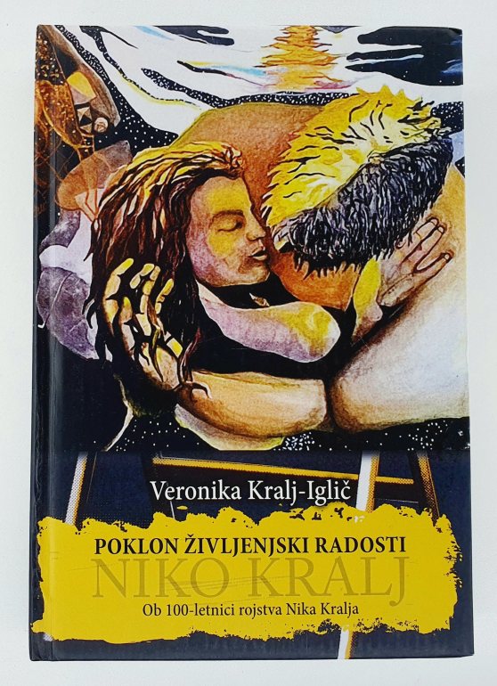 Poklon življenjski radosti Niko Kralj : ob 100-letnici rojstva Nika Kralja
