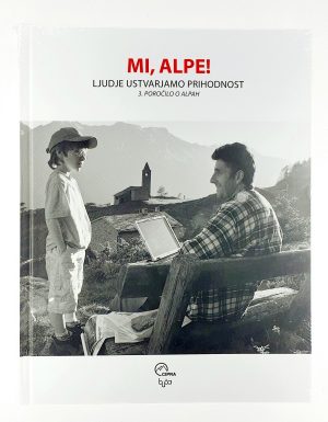 Mi, Alpe! Ljudje ustvarjamo prihodnost : 3. poročilo o Alpah