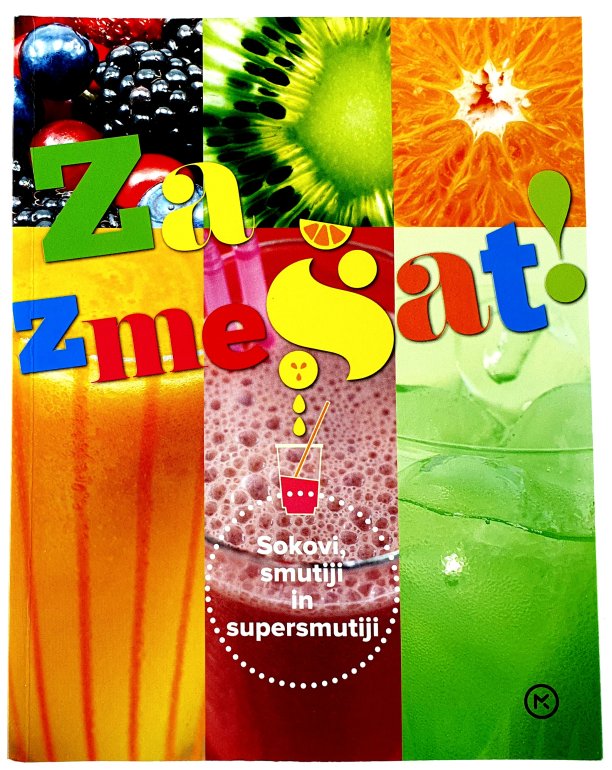 Za zmešat! : sokovi, smutiji in supersmutiji