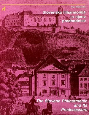 Slovenska filharmonija in njene predhodnice = The Slovene Philharmonic and its Predecessors