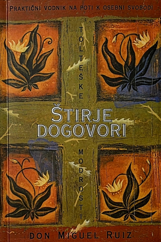 Štirje dogovori : tolteške modrosti : praktični vodnik na poti k osebni svobodi