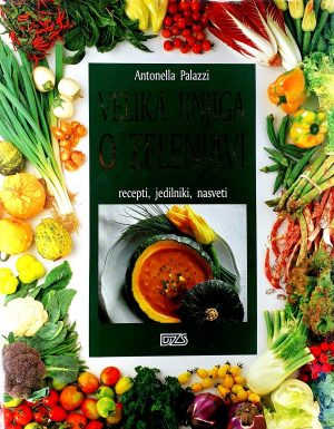 Velika knjiga o zelenjavi : recepti, jedilniki, nasveti