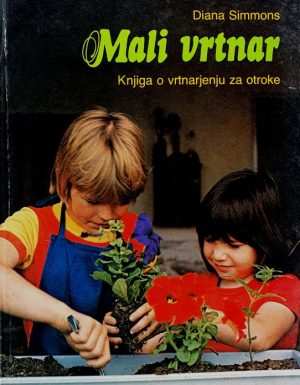 Mali vrtnar : knjiga o vrtnarjenju za otroke