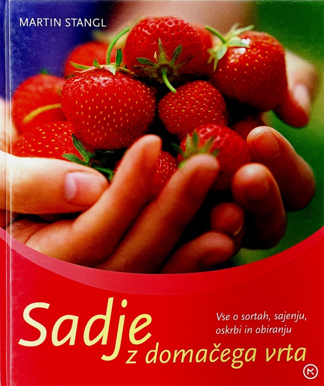 Sadje z domačega vrta : vse o sortah, sajenju, oskrbi in obiranju