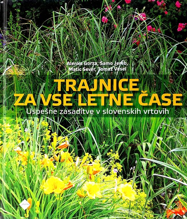 Trajnice za vse letne čase : uspešne zasaditve v slovenskih vrtovih