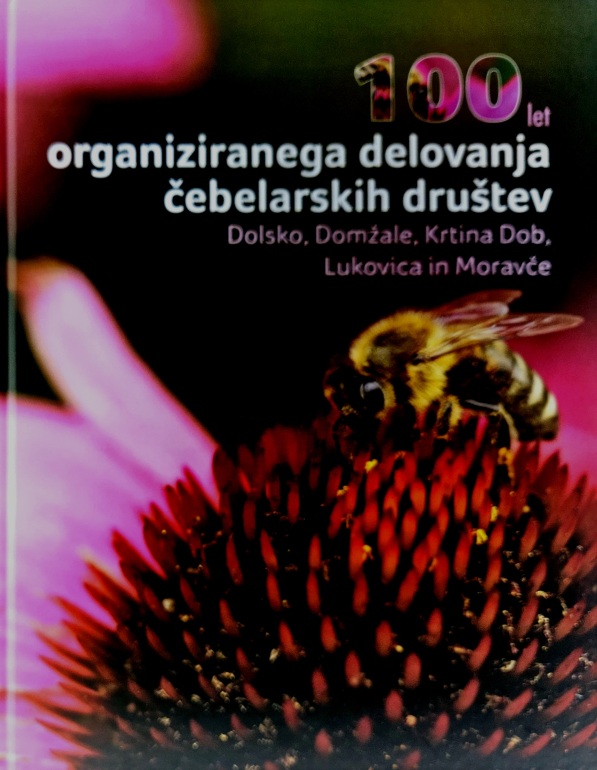 100 let organiziranega delovanja čebelarskih društev Dolsko, Domžale, Krtina Dob, Lukovica in Moravče