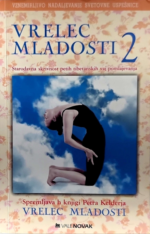 Vrelec mladosti 2 : Starodavna skrivnost petih tibetanskih vaj pomlajevanja