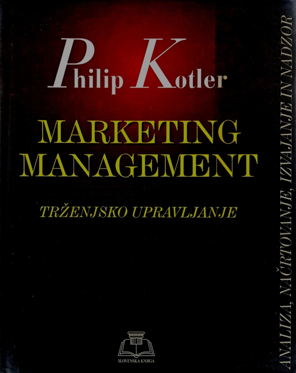 Marketing management - Trženjsko upravljanje : analiza, načrtovanje, izvajanje in nadzor