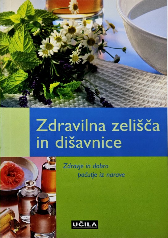 Zdravilna zelišča in dišavnice : zdravje in dobro počutje iz narave