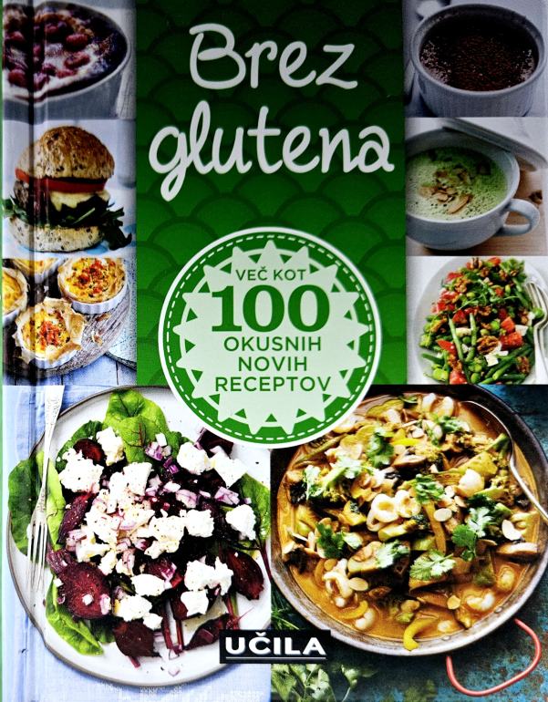 Brez glutena : več kot 100 okusnih novih receptov