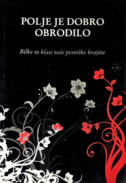 Polje je dobro obrodilo : ne verjamete? Dovolite si prisluhniti melodiji travnatih bilk dobrepoljskih avtorjev