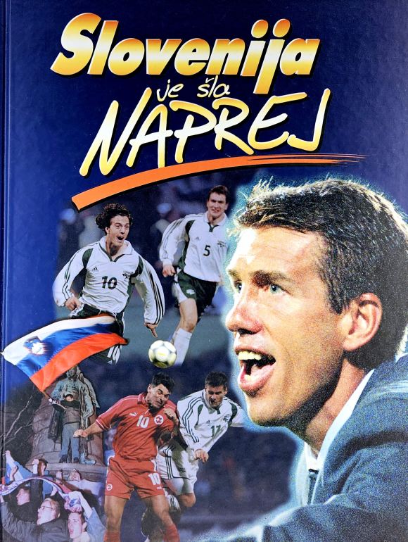 Slovenija je šla naprej! : z nogometno žogo v Evropo in svet