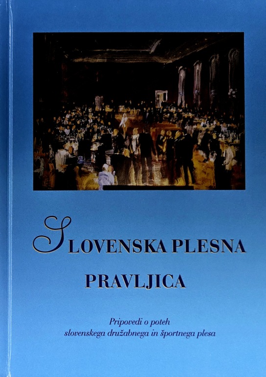 Slovenska plesna pravljica : pripovedi o poteh slovenskega družabnega in športnega plesa