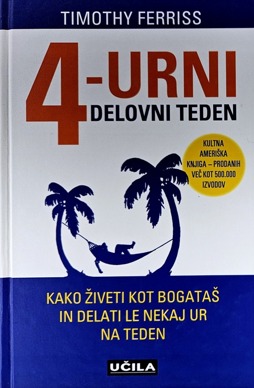 4 – urni delovni teden : kako živeti kot bogataš in delati le nekaj ur na teden