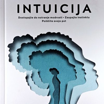 Intuicija : dostopajte do notranje modrosti, zaupajte instinktu, poiščite svojo pot