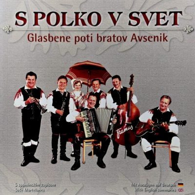 S polko v svet : glasbene poti bratov Avsenik