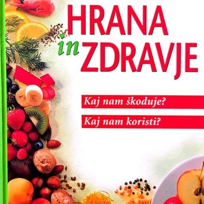 Hrana in zdravje : kaj nam škoduje, kaj nam koristi