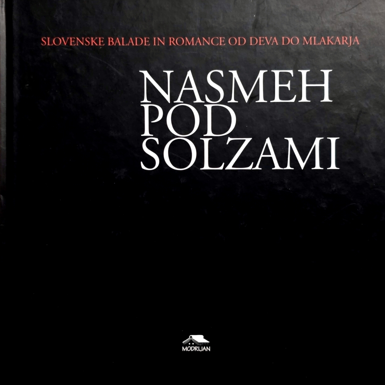 Nasmeh pod solzami : slovenske balade in romance od Deva do Mlakarja
