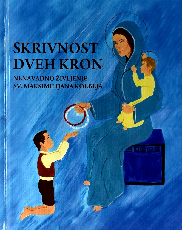 Skrivnost dveh kron : nenavadno življenje Sv. Maksimilijana Kolbeja