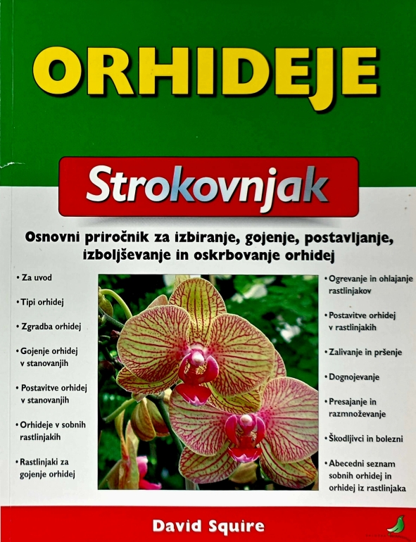 Orhideje : osnovni priročnik za izbiranje, gojenje, postavljanje, izboljševanje in oskrbovanje orhidej