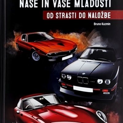 Avtomobili naše in vaše mladosti : od strasti do naložbe