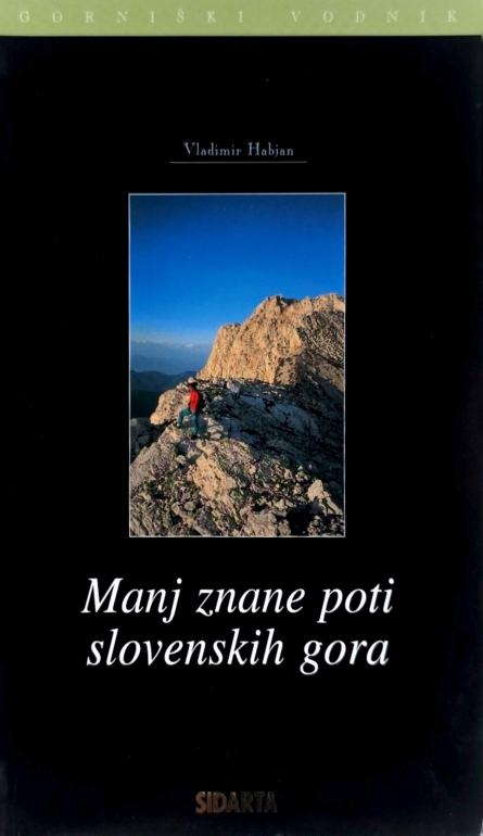 Manj znane poti slovenskih gora : izbor neoznačenih poti, brezpotij in lažjih alpinističnih vzponov