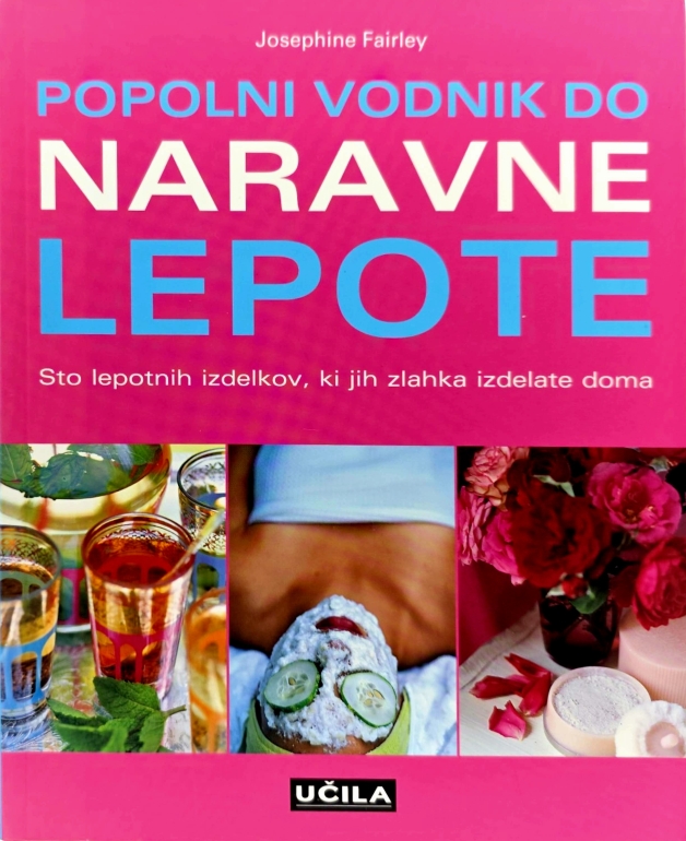 Popolni vodnik do naravne lepote : sto lepotnih izdelkov, ki jih zlahka izdelate doma