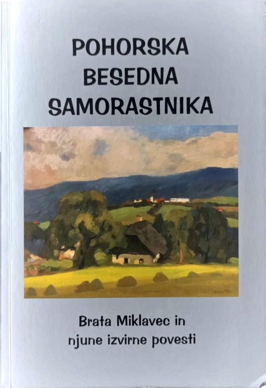 Pohorska besedna samorastnika : brata Miklavec in njune izvirne povesti
