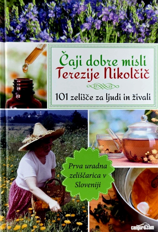 Čaji dobre misli Terezije Nikolčič : 101 zelišče za ljudi in živali