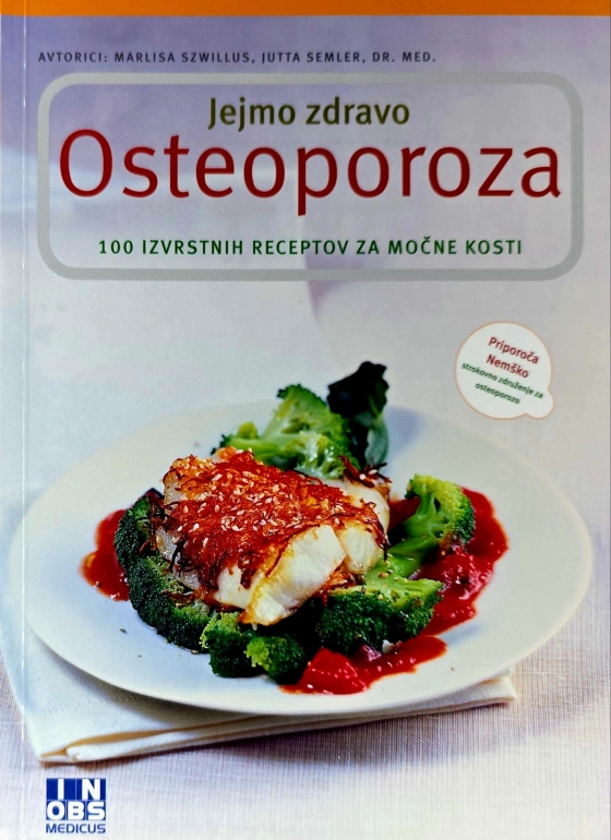 Jejmo zdravo – osteoporoza : 100 izvrstnih receptov za močne kosti